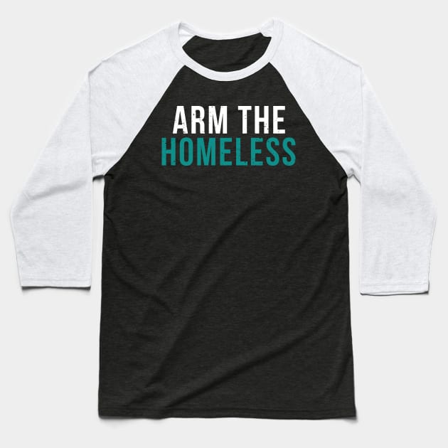 Arm The Homeless By Education - Homeless Community Slogan Baseball T-Shirt by mangobanana